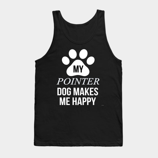 My Pointer Makes Me Happy - Gift For Pointer Dog Lover Tank Top by HarrietsDogGifts